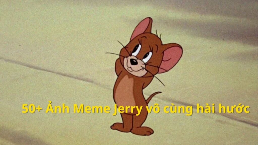 Jerry meme hài hước với nhiều biểu cảm cười khóc và cà khịa